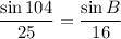 (\sin 104)/(25)=(\sin B)/(16)