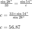 (\sin 28\°)/(33)=(\sin 54\°)/(c)\\\\c=(33*\sin 54\°)/(\sin 28\°)\\\\c=56.87