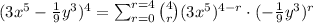 (3x^5-(1)/(9)y^3)^4=\sum_(r=0)^(r=4)\binom{4}{r}(3x^5)^(4-r)\cdot (-(1)/(9)y^3)^r