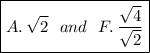 \boxed{A. \: √(2) \: \: \: and \: \: \: F. \: ( √(4) )/( √(2) )}