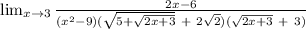 \lim_(x \to 3) \frac{2x-6}{(x^(2)-9)(\sqrt{5+√(2x+3) }\ +\ 2√(2))(√(2x+3)\ +\ 3)}