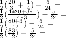 \frac {1} {2} (\frac {20} {3} + \frac {1} {4}) - \frac {5} {24} =\\\frac {1} {2} (\frac {4 * 20 + 3 * 1} {4 * 3}) - \frac {5} {24} =\\\frac {1} {2} (\frac {80 + 3} {12}) - \frac {5} {24} =\\\frac {1} {2} (\frac {83} {12}) - \frac {5} {24} =