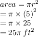 area = \pi {r}^(2) \\ \: \: \: \: \: = \pi * {(5)}^(2) \\ \: \: \: \: = \pi * 25 \\ \: \: \: \: = 25\pi \: {ft}^(2)