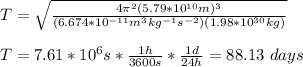 T=\sqrt{(4\pi^2(5.79*10^(10)m)^3)/((6.674*10^(-11)m^3kg^(-1)s^(-2))(1.98*10^(30)kg))}\\\\T=7.61*10^6s*(1h)/(3600s)*(1d)/(24h)=88.13\ days