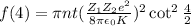 f(4)=\pi nt((Z_(1)Z_(2)e^(2) )/(8\pi\epsilon_(0)K ) )^(2) \cot^(2)(4)/(2)