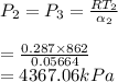 P_2=P_3=(RT_2)/(\alpha_2)\\\\=(0.287*862)/(0.05664)\\=4367.06kPa