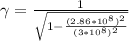 \gamma=\frac{1}{\sqrt{1-((2.86*10^(8))^(2))/((3*10^(8))^(2))}}