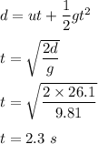 d=ut+(1)/(2)gt^2\\\\t=\sqrt{(2d)/(g)} \\\\t=\sqrt{(2* 26.1)/(9.81)} \\\\t=2.3\ s