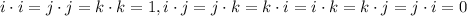 i\cdot i=j\cdot j=k\cdot k=1,i\cdot j=j\cdot k=k\cdot i=i\cdot k=k\cdot j=j\cdot i=0