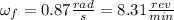 \omega_f=0.87(rad)/(s)=8.31 (rev)/(min)