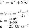 v^(2) = u^(2) + 2as\\\\=> a = (v^(2) - u^(2))/(2s)\\a = (500^(2) )/(2*50)\\a = 2500ms^(-2)