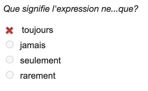 Que signifie l'expression ne...que? a toujours b jamais c seulement d rarement-example-1