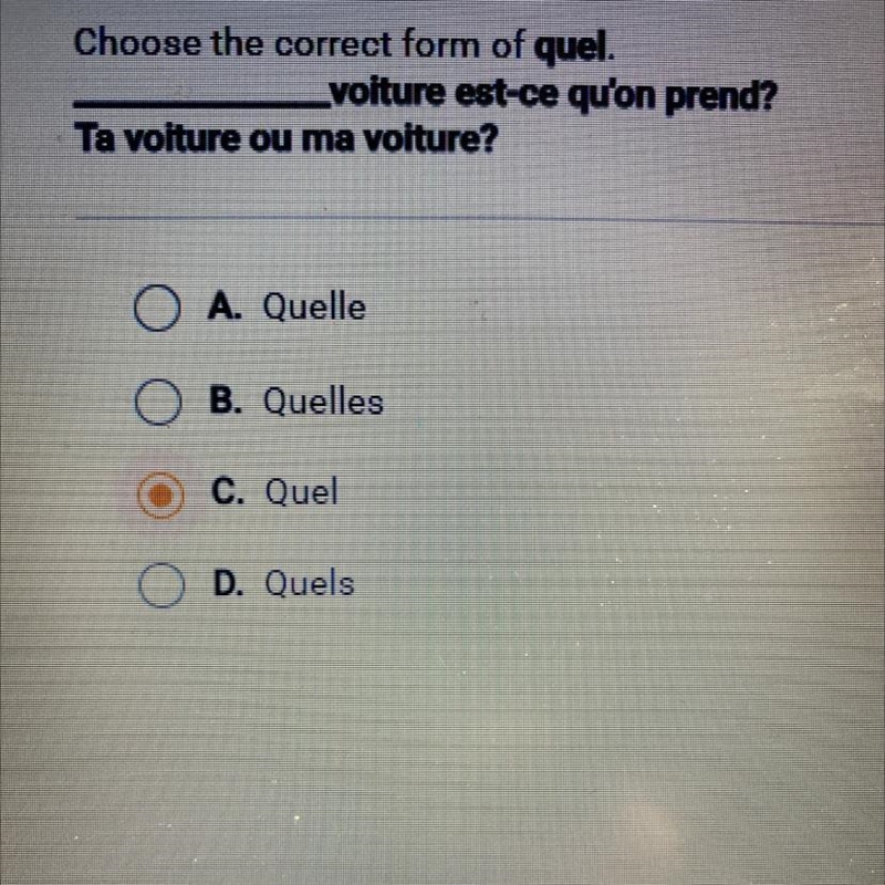 Choose the correct form of quel. _voiture est-ce qu'on prend? Ta voiture ou ma voiture-example-1