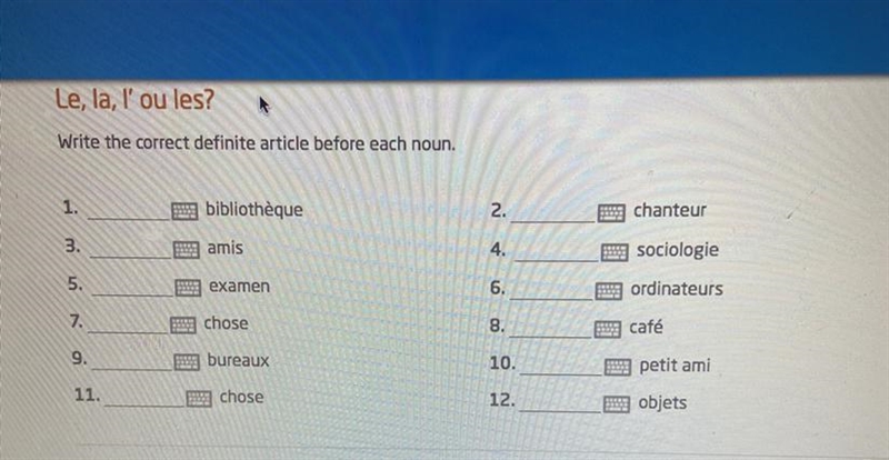 Le,la, l’ou les write the correct definite article before each noun-example-1