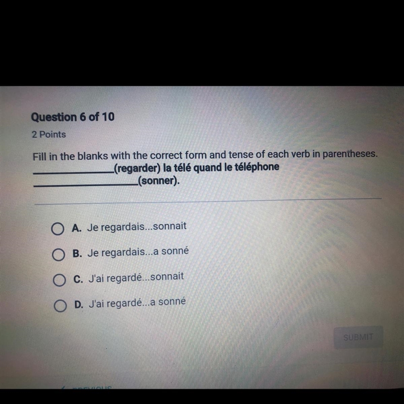 (regarder) la télé quand le téléphone (sonner). O A. Je regardais...sonnait O B. Je-example-1