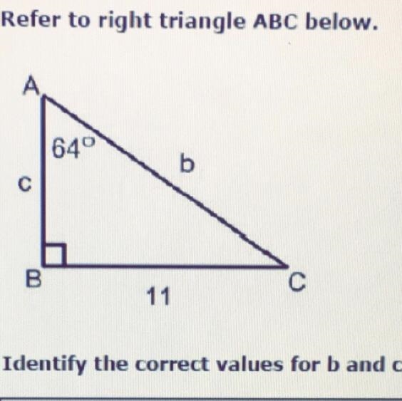 Refer to right triangle ABC below. Identify the correct values for b and c. C = 25.1 B-example-1