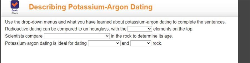 !Use the drop-down menus and what you have learned about potassium-argon dating to-example-1