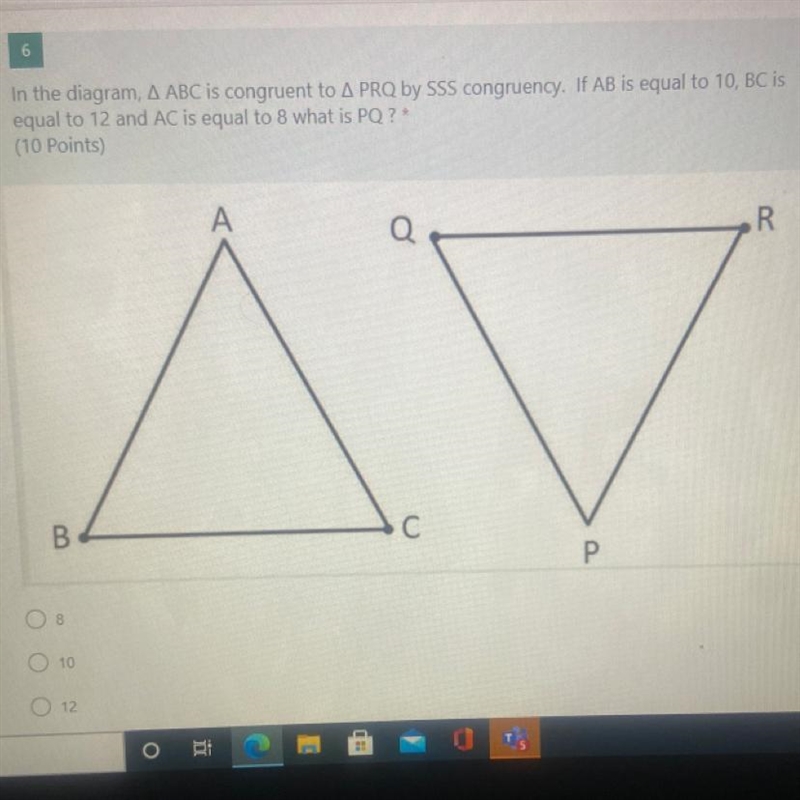 In the diagram, A ABC is congruent to A PRQ by SSS congruency. If AB is equal to 10, BC-example-1