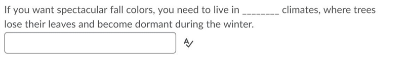 If you want spectacular fall colors, you need to live in ________ climates, where-example-1