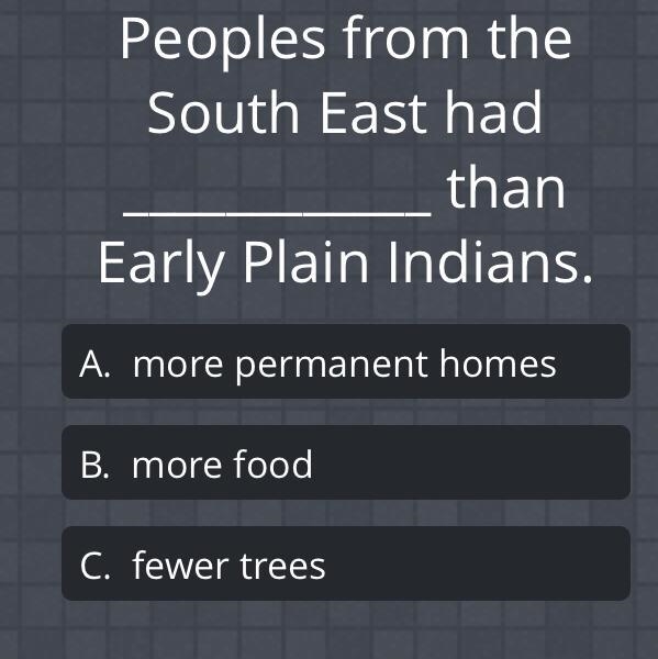 People from the south east had ________ than people from early plain indians?-example-1