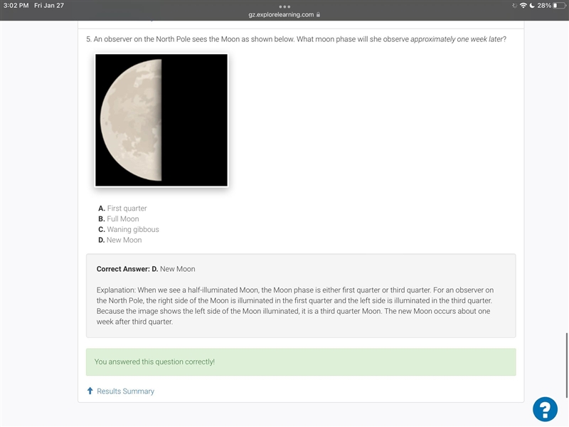 An observer on the North Pole sees the Moon as shown below. What moon phase will she-example-1