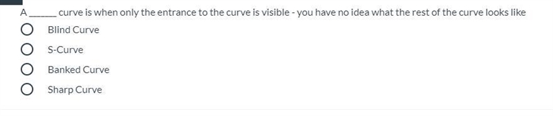 A _______ curve is when only the entrance to the curve is visible - you have no idea-example-1