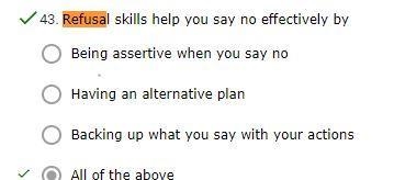 Refusal skills help you say no effectively by A. Being assertive when you say no OB-example-1