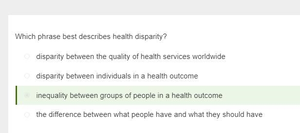 Which phrase best describes health disparity? A. inequality between groups of people-example-1