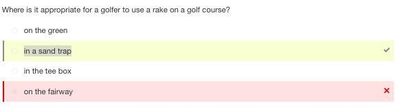 Where is it appropriate for a golfer to use a rake on a golf course? A.on the green-example-1