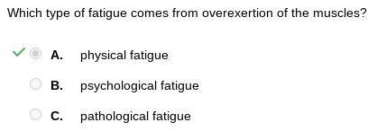 Select the correct answer. Which type of fatigue comes from overexertion of the muscles-example-1