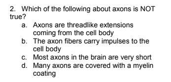 Which of the following about axons is NOT true?-example-1