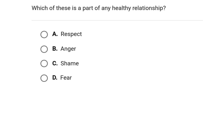 Which of these is a part of any healthy relationship? A. Respect B. Anger C. Shame-example-1