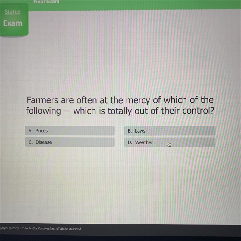 Farmers are often at the mercy of which of the following -- which is totally out of-example-1