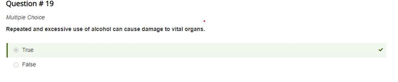 Repeated and excessive use of alcohol can cause damage to vital organs, O True O False-example-1