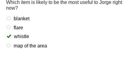 Which item is likely to be the most useful to Jorge right now? blanket flare whistle-example-1