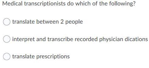 Medical transcriptionists do which of the following?-example-1