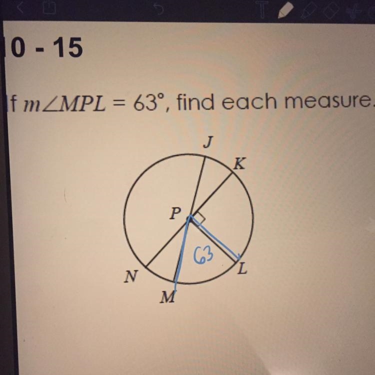 10 - 15 If mZMPL = 63, find each measure. A)JK = B)mNJ= c)mJL= D)mKNM= E)mMJL= F)mJLK-example-1