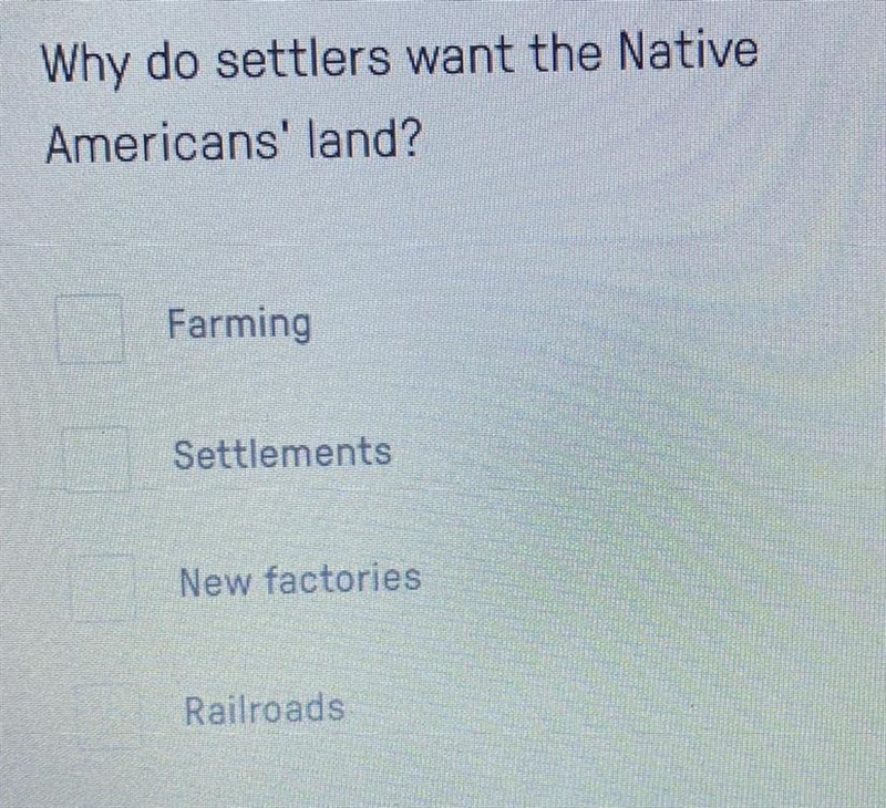 Why do settlers want the Native Americans' land? Farming Settlements New factories-example-1