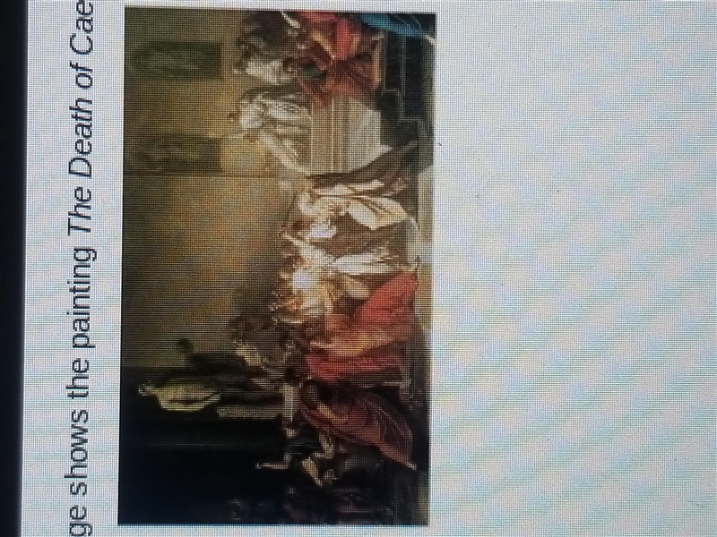 PLEASE HELP ME!!! ASAP, the photo is a painting of Caesars death. What does the painting-example-1