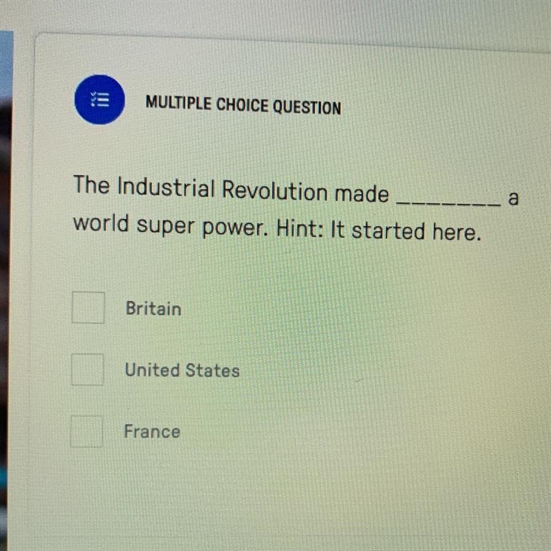 The Industrial Revolution made ____a world super power. Hint: It started here. Britain-example-1