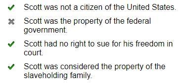 What did this mean for Dred Scott? Check any of the boxes that apply. Scott was not-example-1