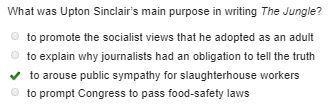 What was Upton Sinclair's main purpose in writing The Jungle? to promote the socialist-example-1