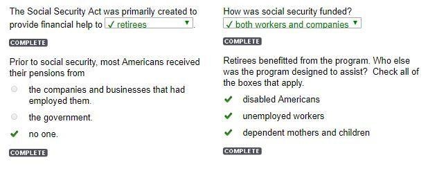 The Social Security Act was primarily created to provide financial help to 1. retirees-example-1