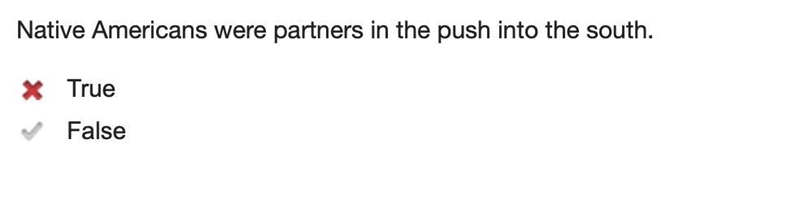 Please quick!! Native Americans were partners in the push into the south. True False-example-1