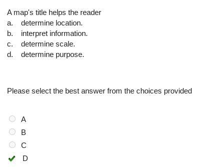 A map's title helps the reader determine location. b. interpret information. C. determine-example-1