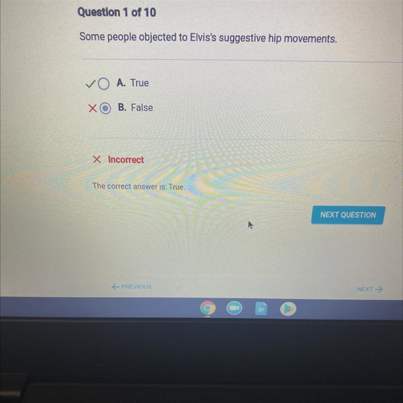 Question 1 of 10 Some people objected to Elvis's suggestive hip movements. A. True-example-1
