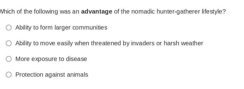 Which of the following was an advantage of the nomadic hunter-gatherer lifestyle?-example-1