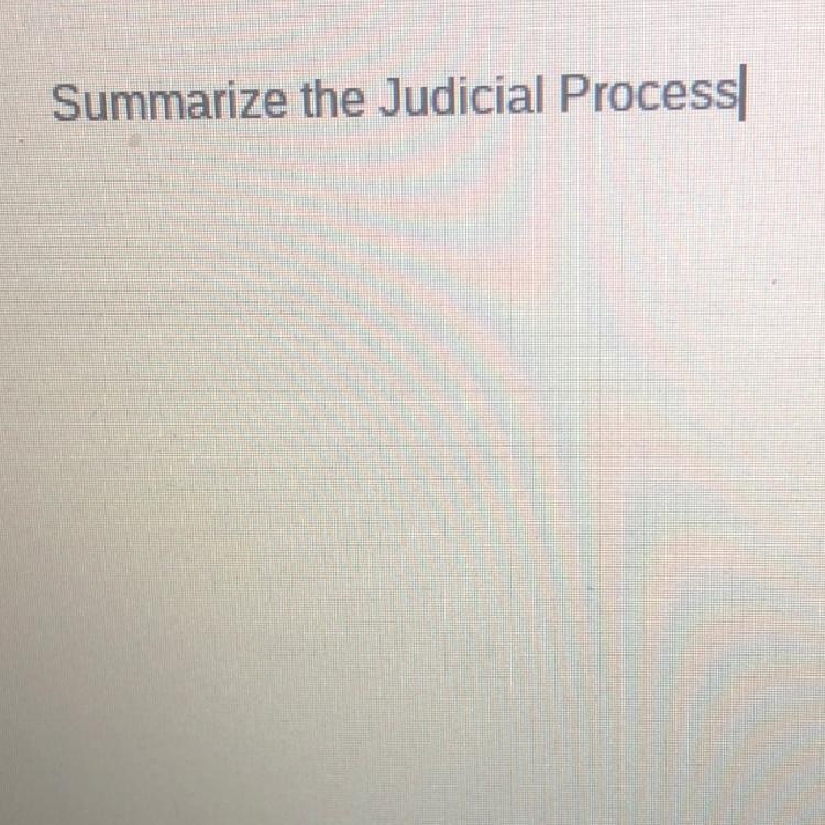 Please help! Summarize the Judicial Process-example-1