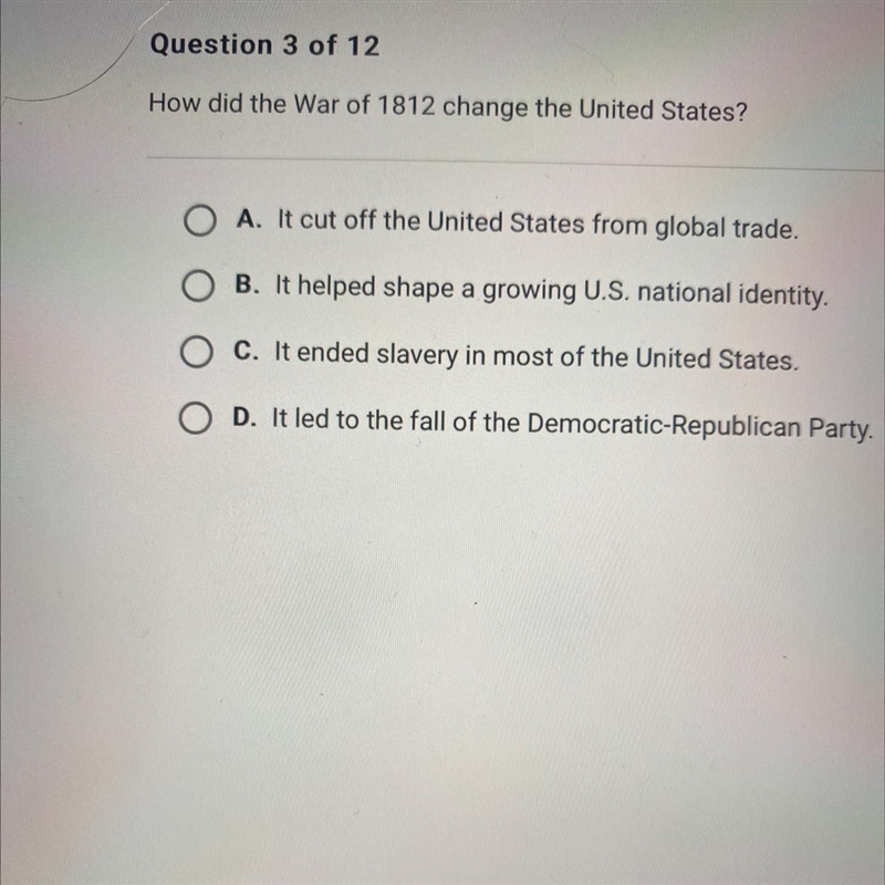 How did the War of 1812 change the United States? A. It cut off the United States-example-1