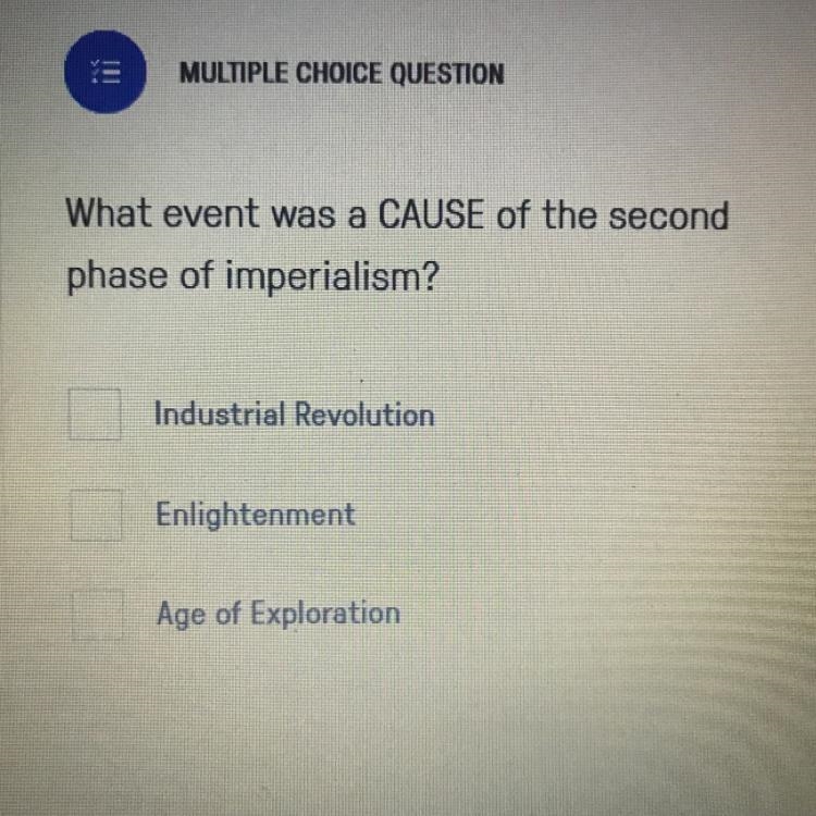 What event was a CAUSE of the second phase of imperialism? Industrial Revolution Enlightenment-example-1